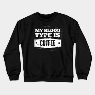 My Blood Type is Coffee Crewneck Sweatshirt